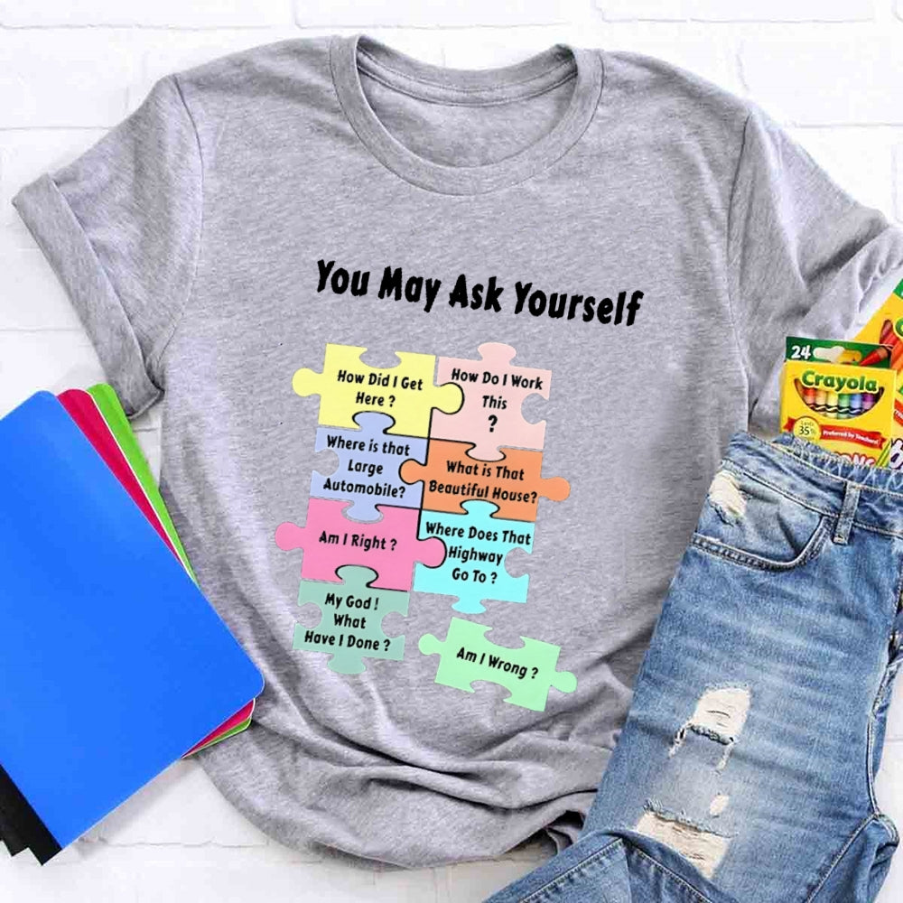 You May Ask Yourself How Did I Get Here Teacher T-Shirt