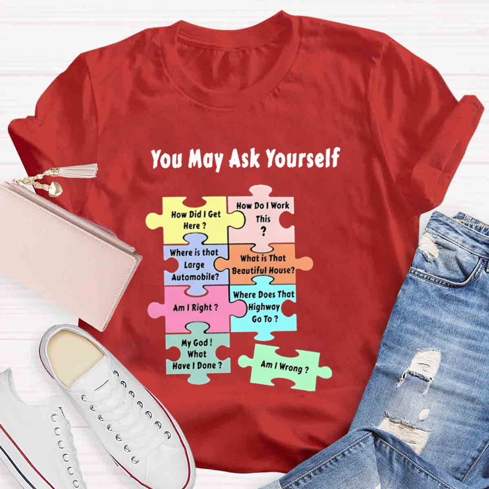 You May Ask Yourself How Did I Get Here Teacher T-Shirt