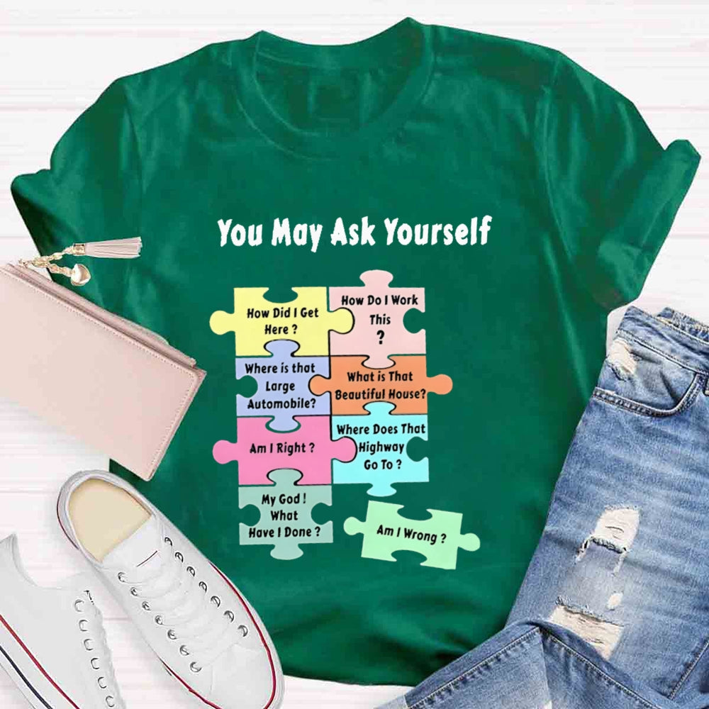 You May Ask Yourself How Did I Get Here Teacher T-Shirt