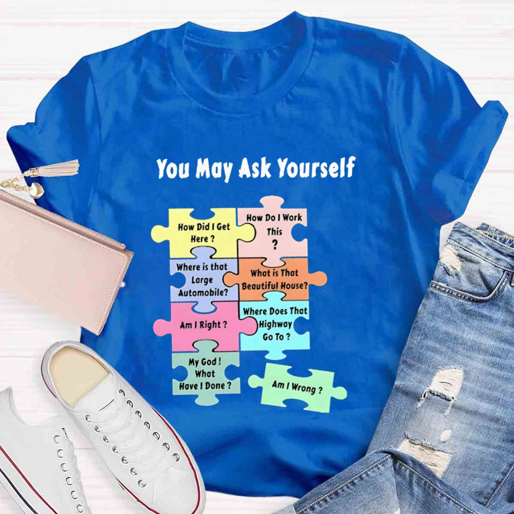 You May Ask Yourself How Did I Get Here Teacher T-Shirt