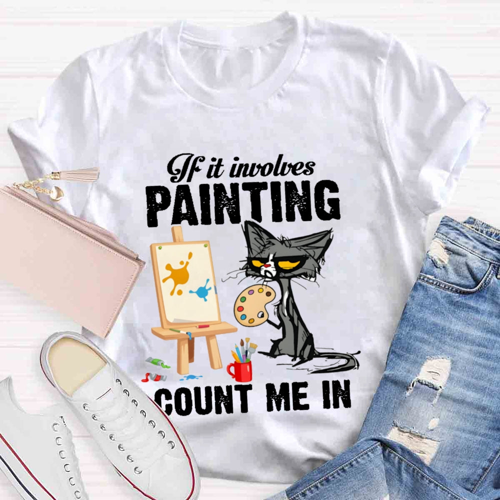 If It Involves Painting Count Me In T-shirt