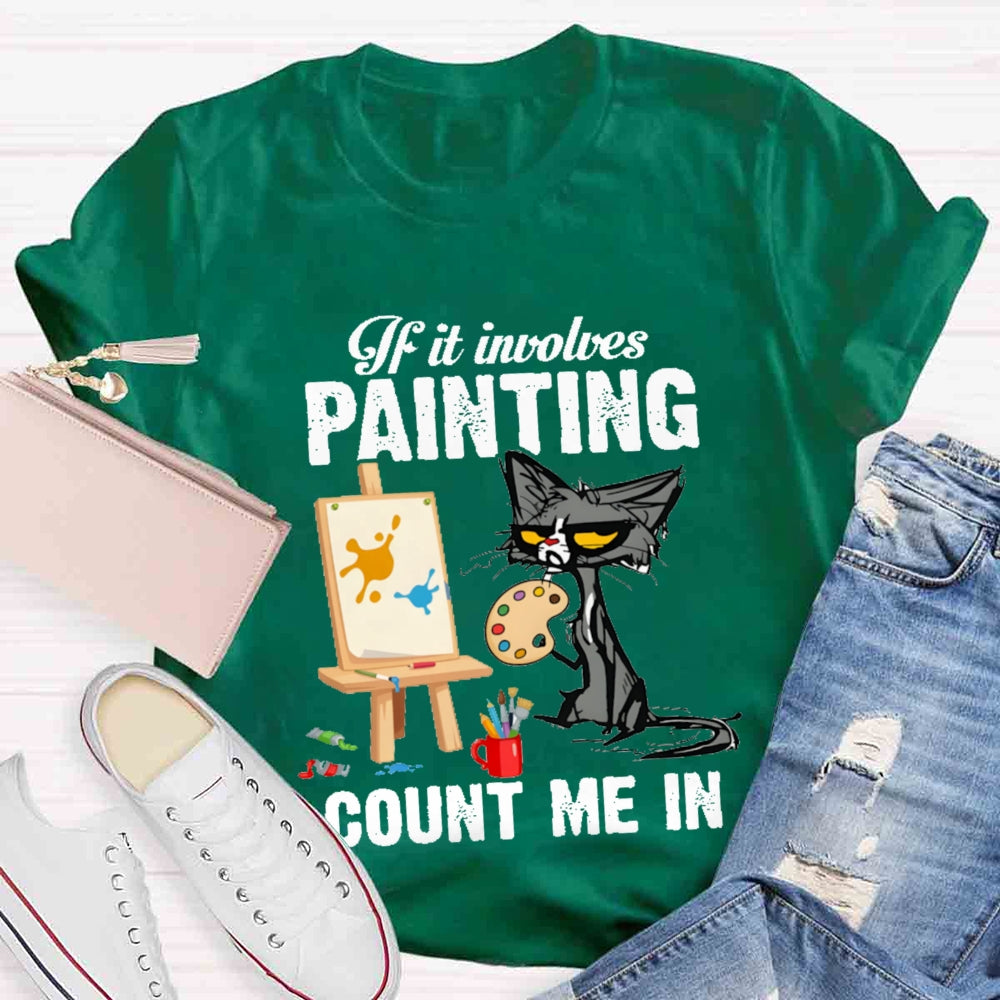 If It Involves Painting Count Me In T-shirt