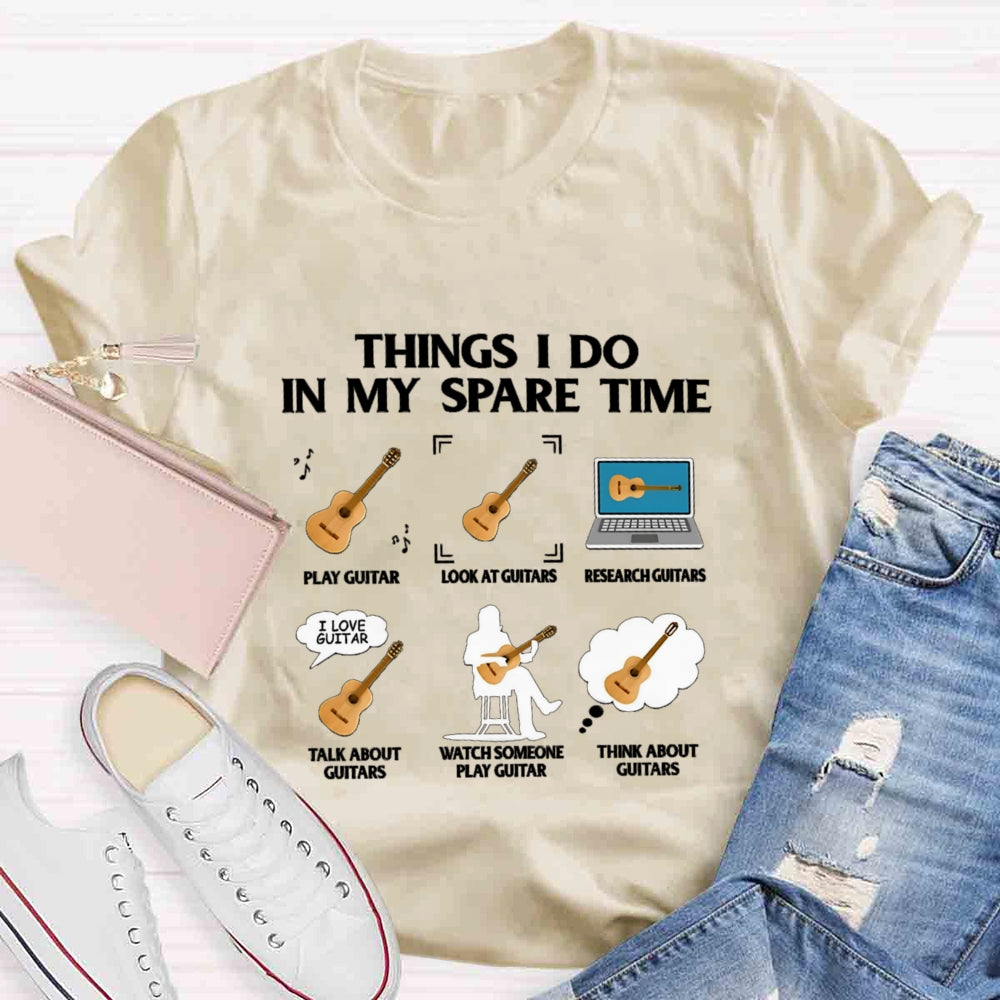 Things In My Spare Time Play Guitar Love Guitar T-shirt