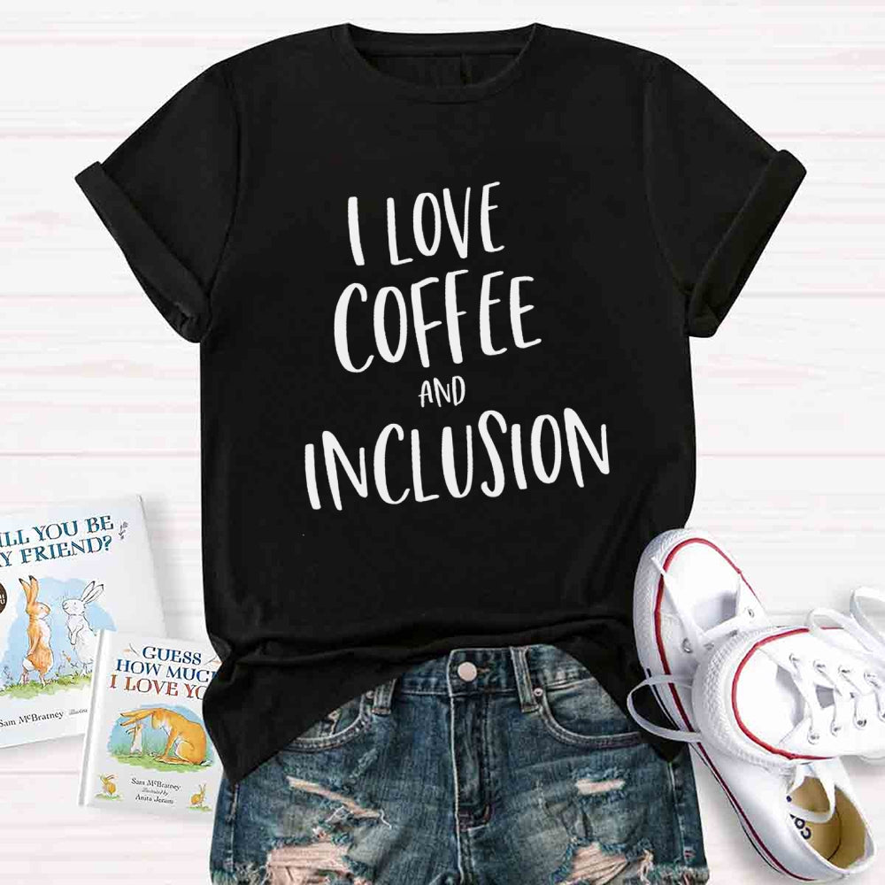 I Love Coffee And Inclusion T-shirt