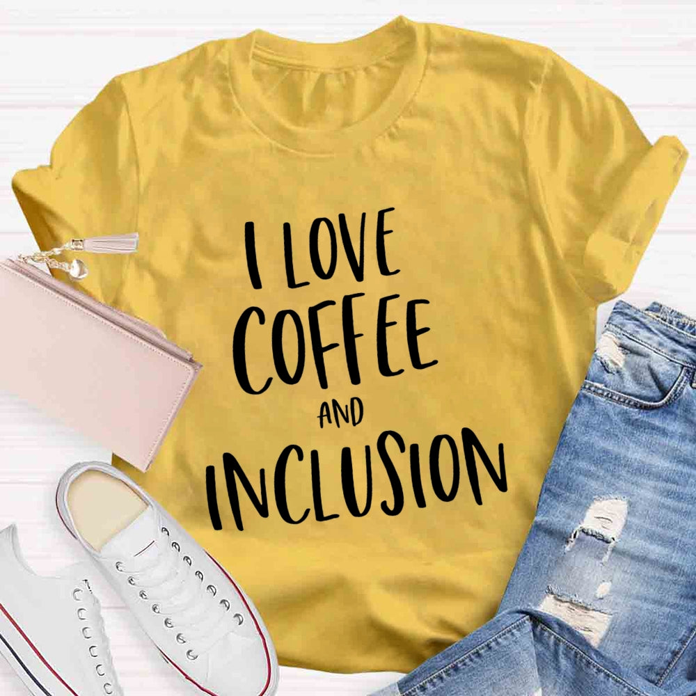 I Love Coffee And Inclusion T-shirt
