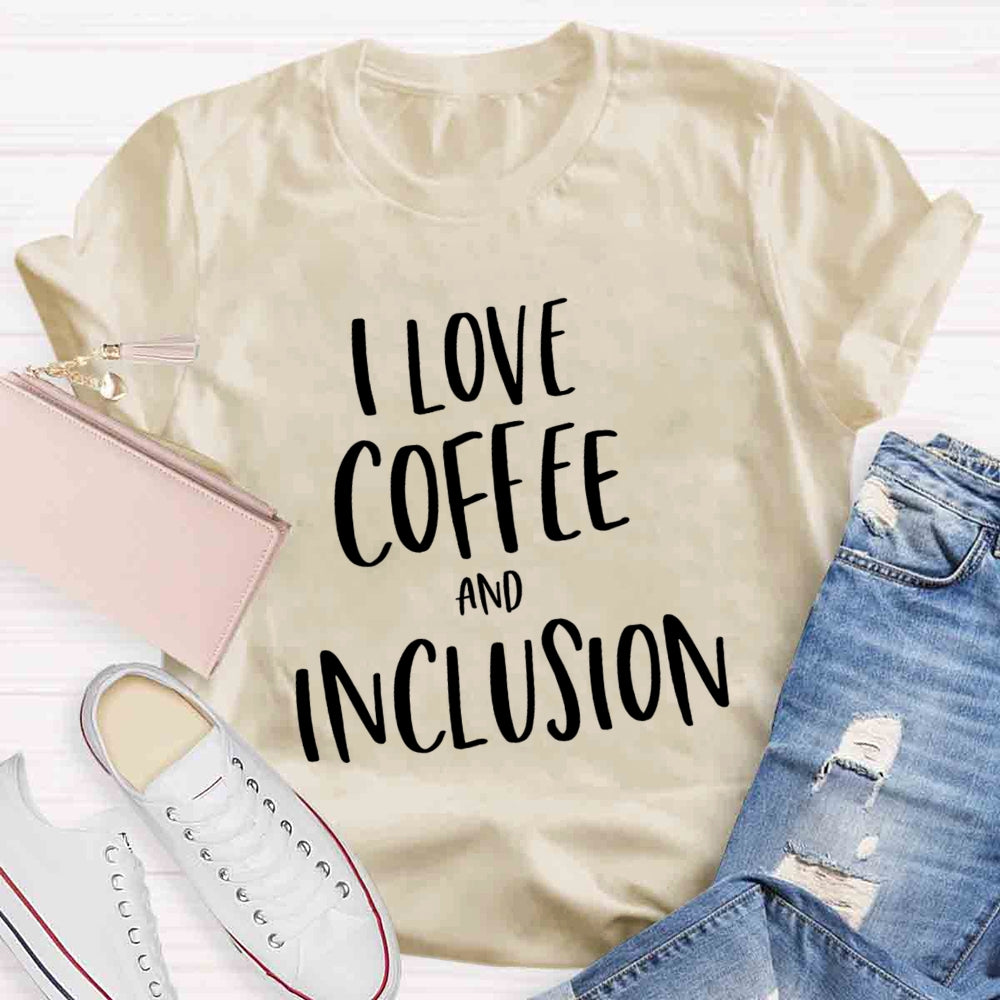 I Love Coffee And Inclusion T-shirt
