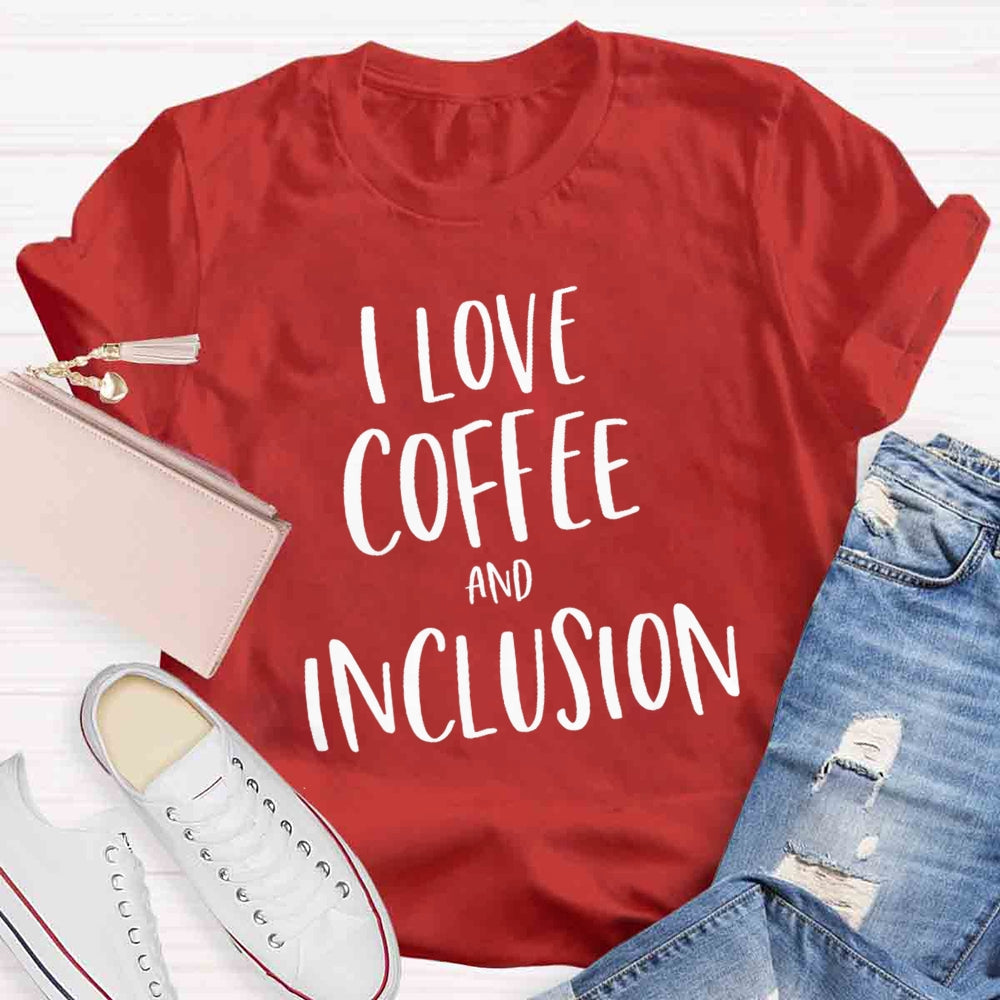 I Love Coffee And Inclusion T-shirt