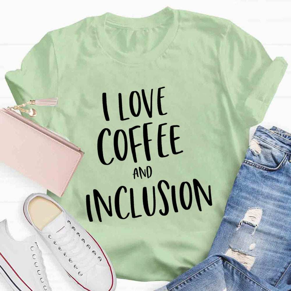 I Love Coffee And Inclusion T-shirt