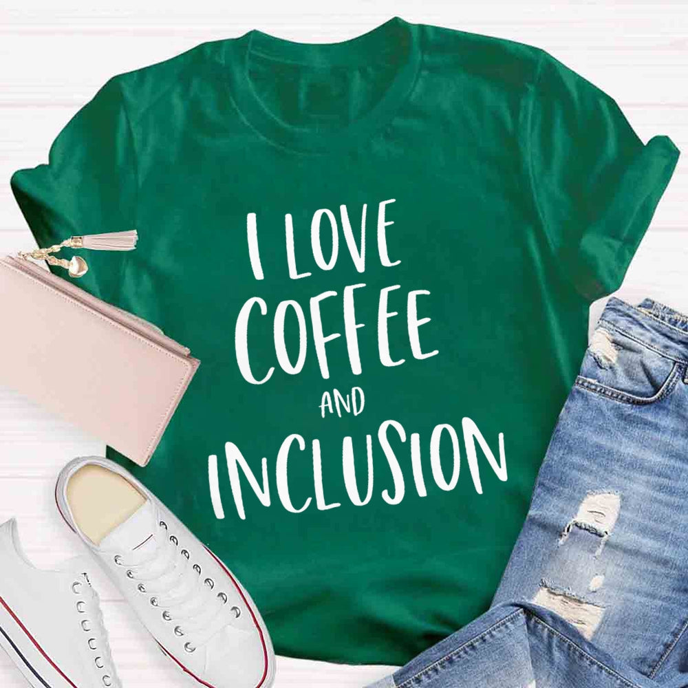 I Love Coffee And Inclusion T-shirt