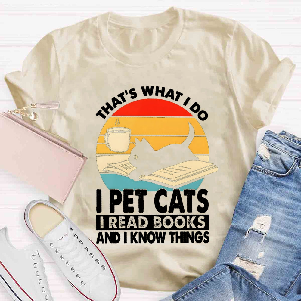 That'S What I Do I Pet Cats I Read Books And I Konw Things T-shirt