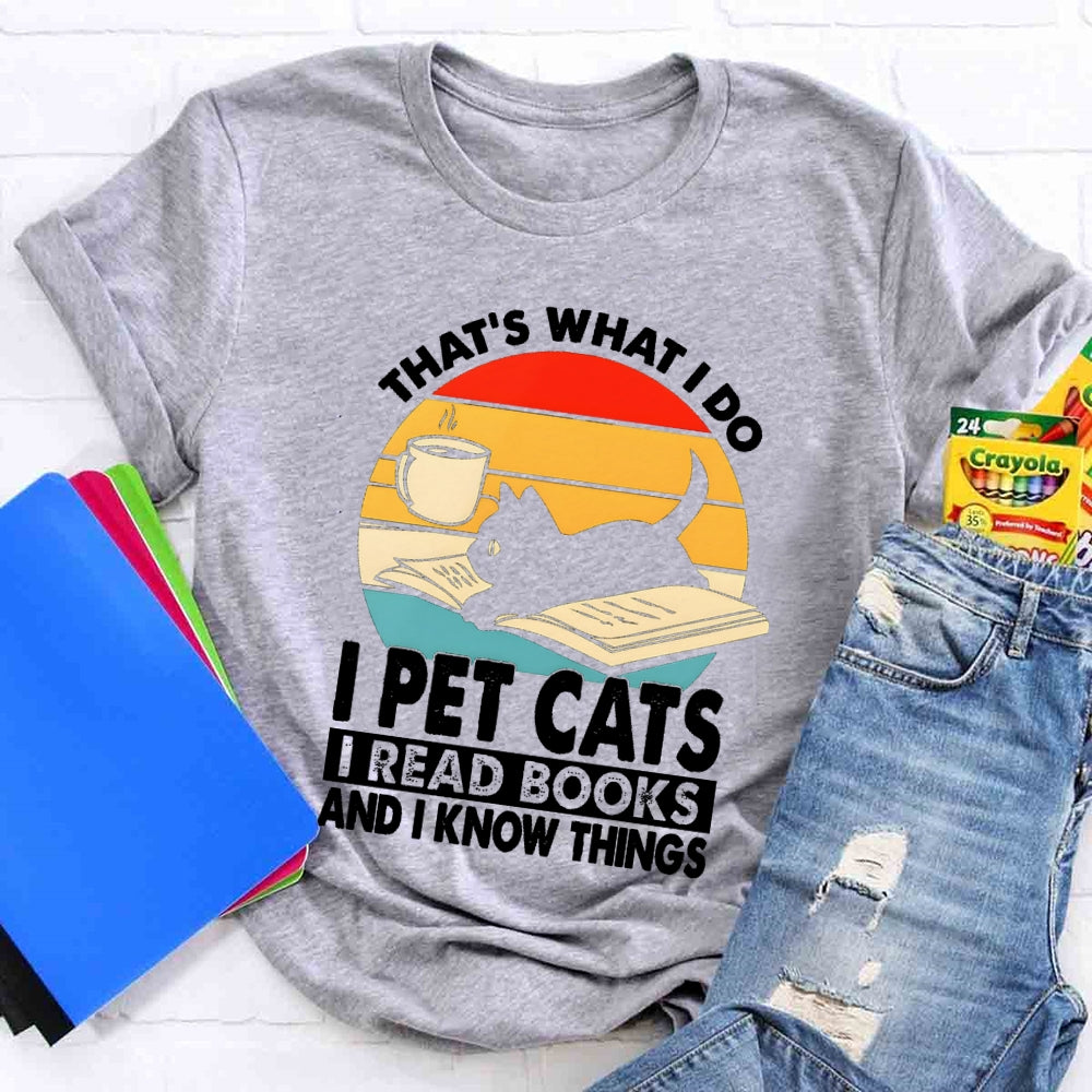 That'S What I Do I Pet Cats I Read Books And I Konw Things T-shirt