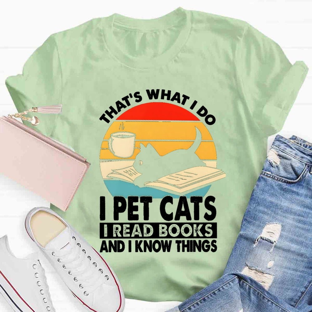 That'S What I Do I Pet Cats I Read Books And I Konw Things T-shirt