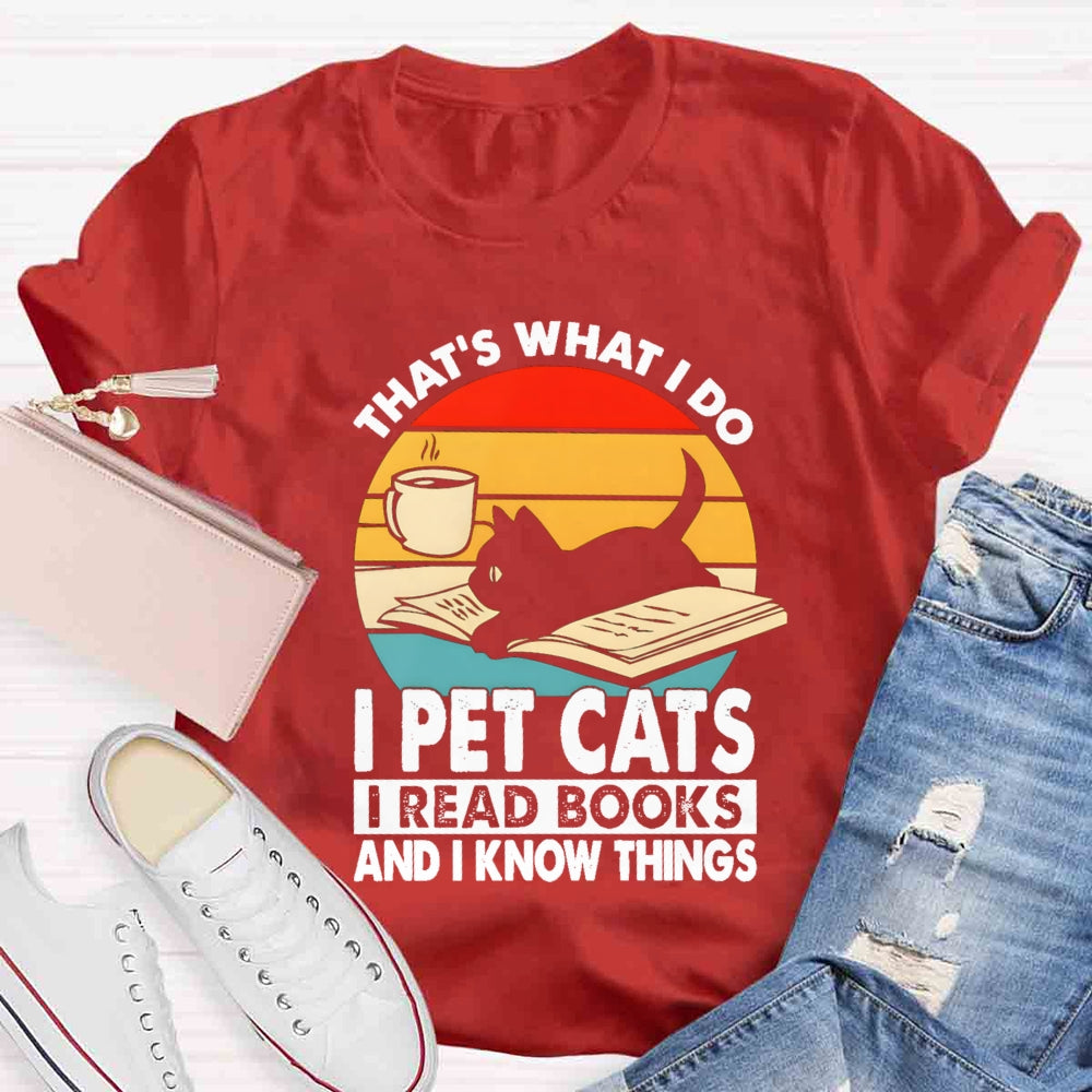 That'S What I Do I Pet Cats I Read Books And I Konw Things T-shirt