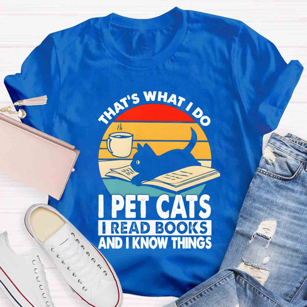 That'S What I Do I Pet Cats I Read Books And I Konw Things T-shirt