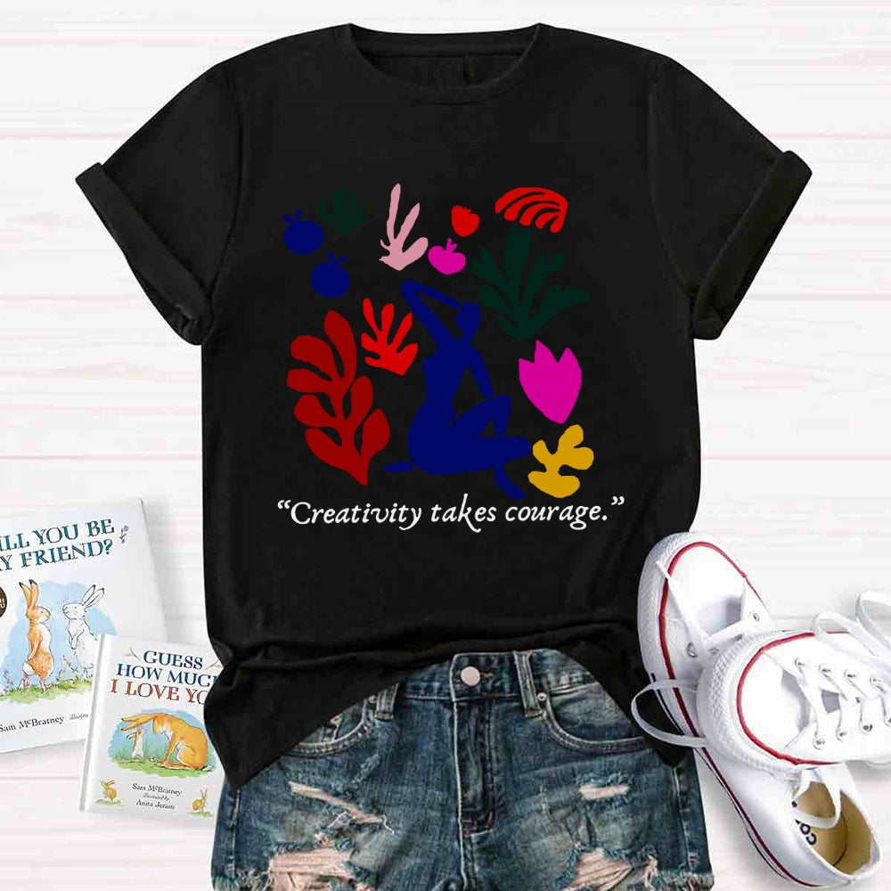 Creativity Takes Courage Teacher T-shirt