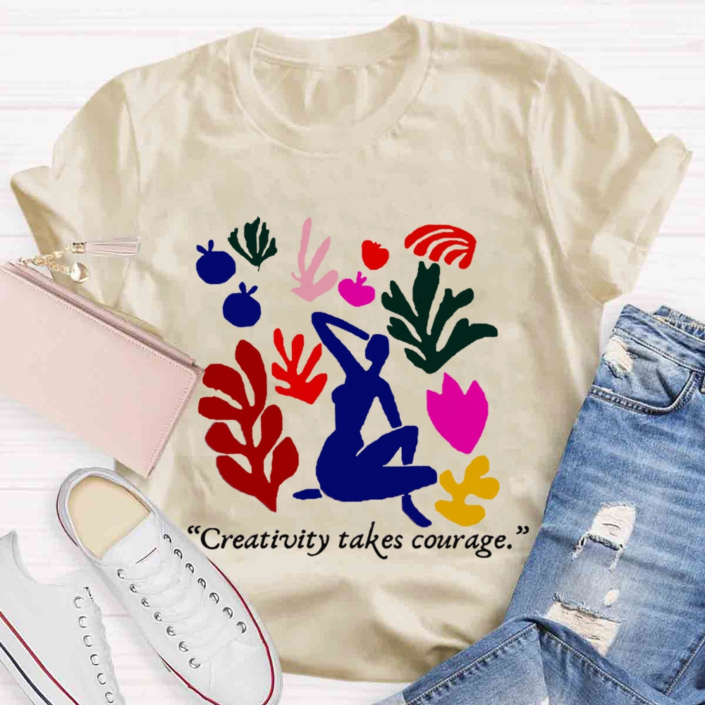 Creativity Takes Courage Teacher T-shirt