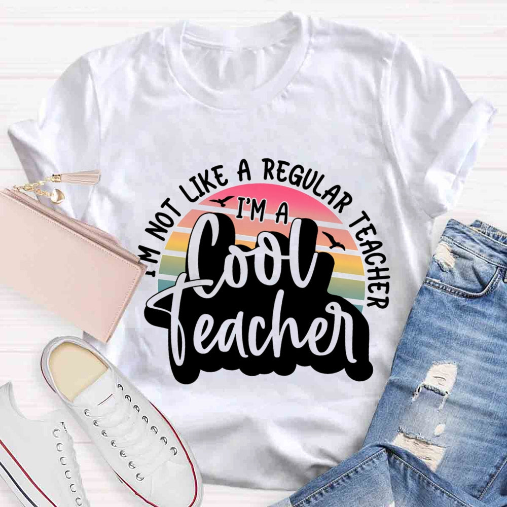 I'm Not Like A Regular Teacher I‘m A Cool Teacher T-shirt