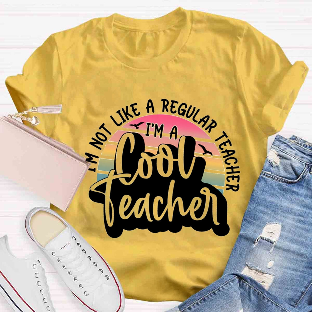I'm Not Like A Regular Teacher I‘m A Cool Teacher T-shirt
