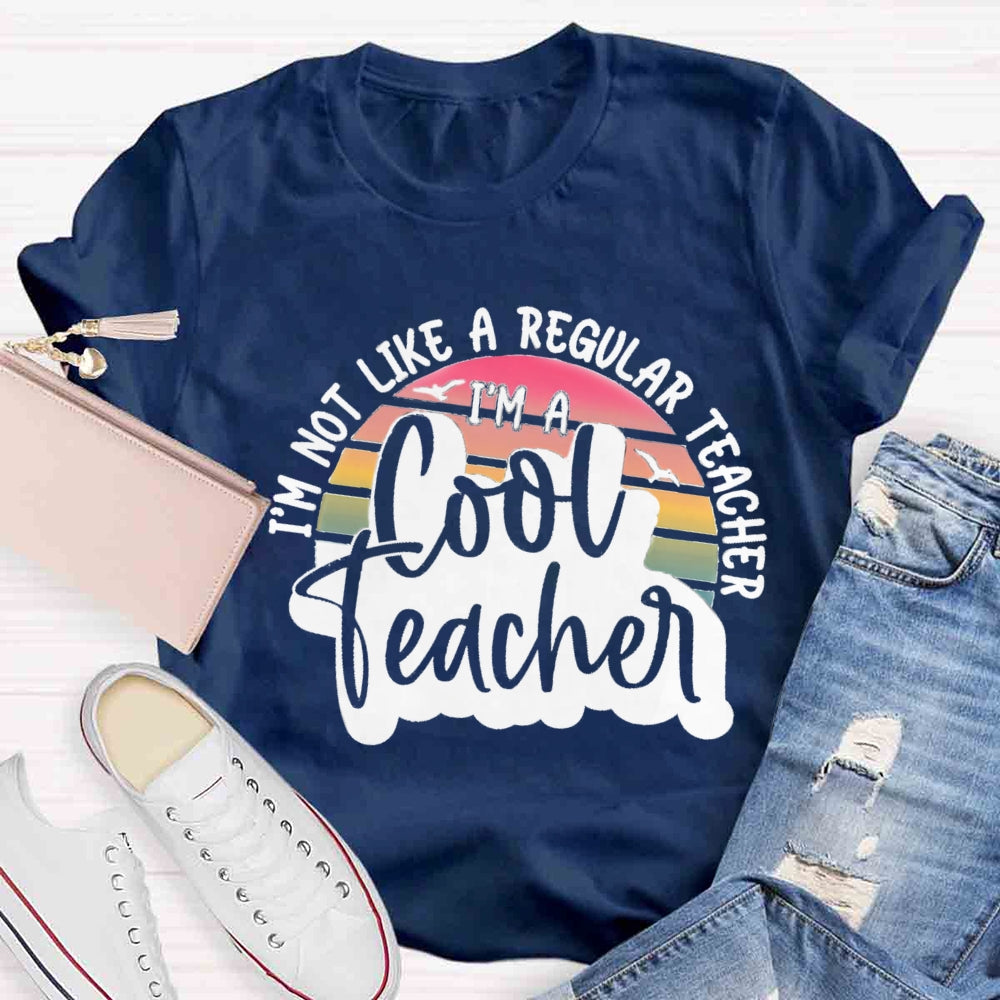I'm Not Like A Regular Teacher I‘m A Cool Teacher T-shirt