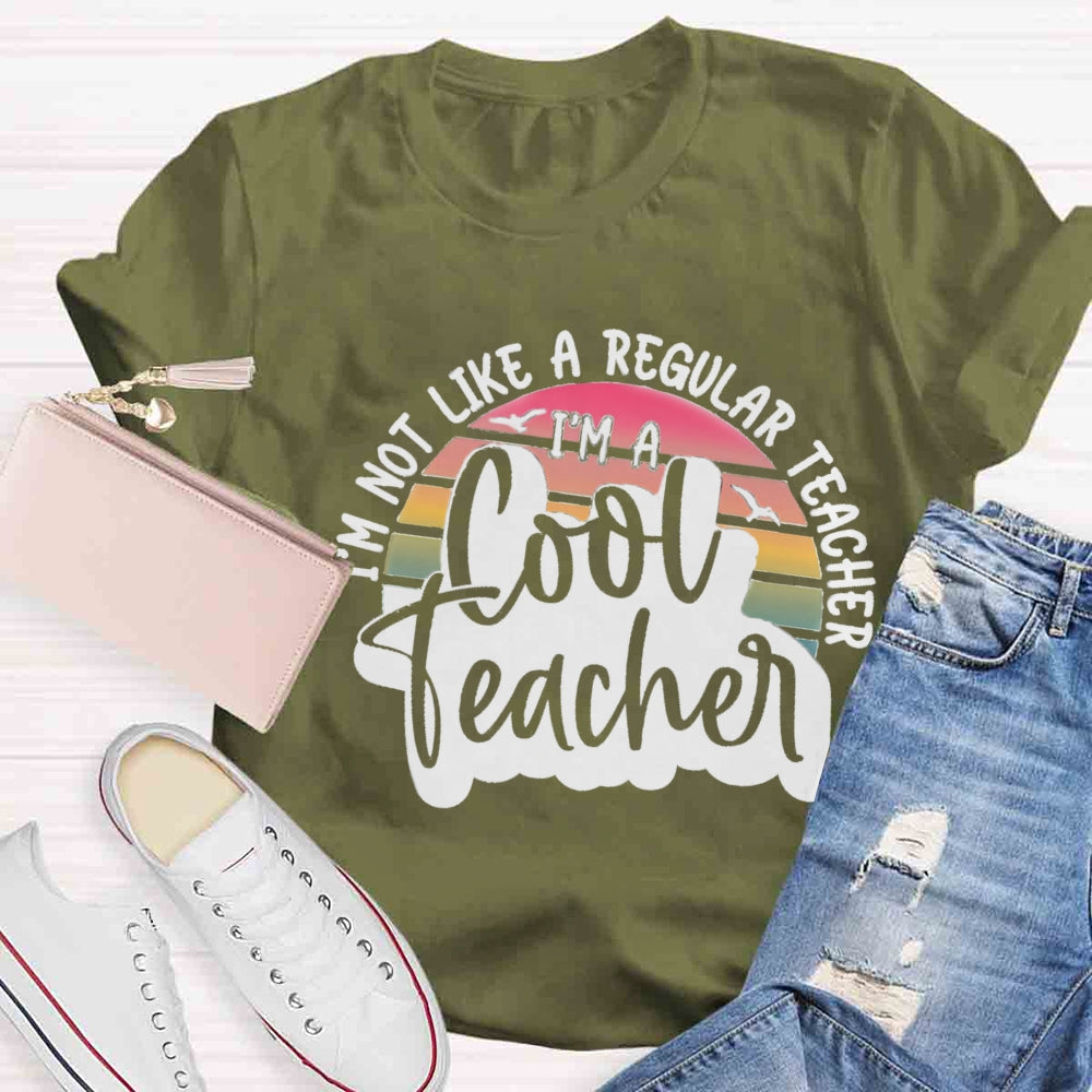 I'm Not Like A Regular Teacher I‘m A Cool Teacher T-shirt