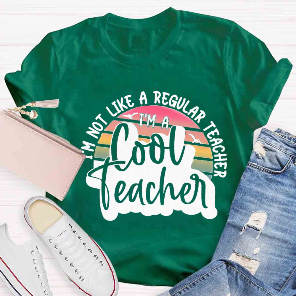 I'm Not Like A Regular Teacher I‘m A Cool Teacher T-shirt