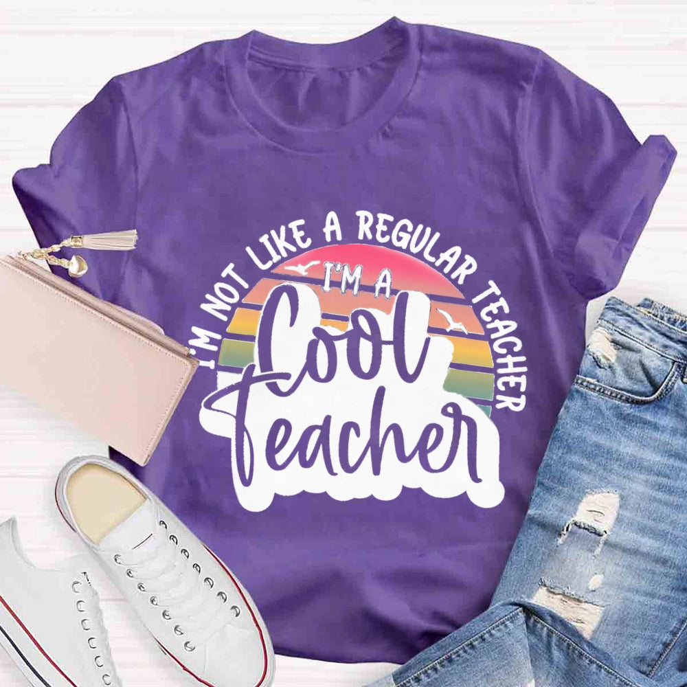 I'm Not Like A Regular Teacher I‘m A Cool Teacher T-shirt