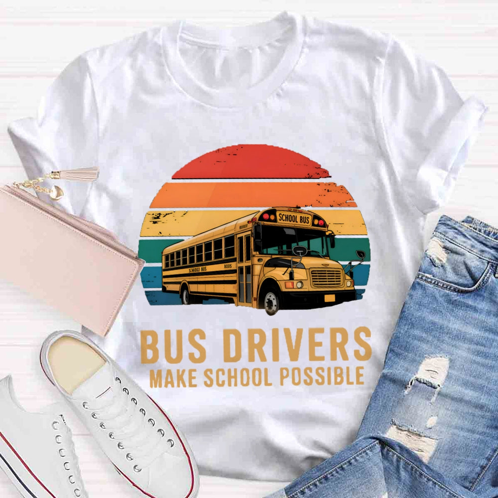 Bus Drivers Make School Possible T-shirt