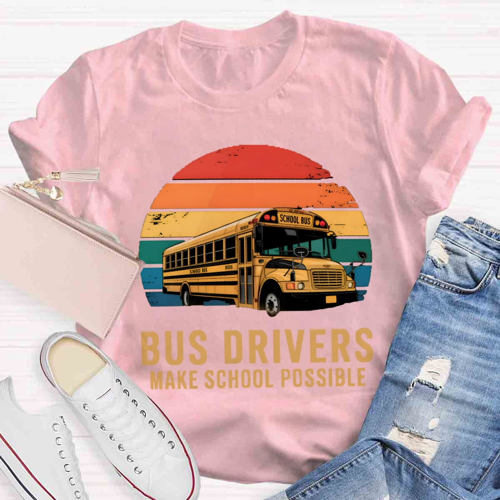 Bus Drivers Make School Possible T-shirt