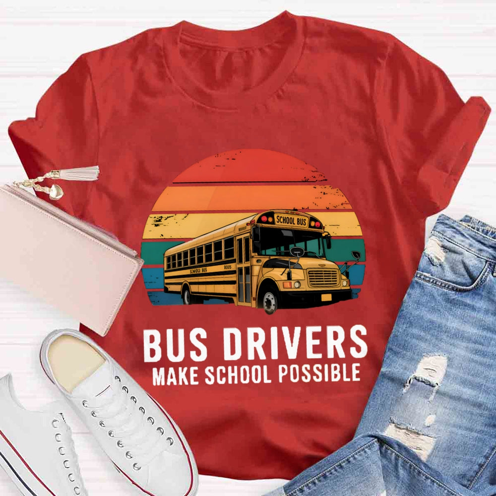 Bus Drivers Make School Possible T-shirt