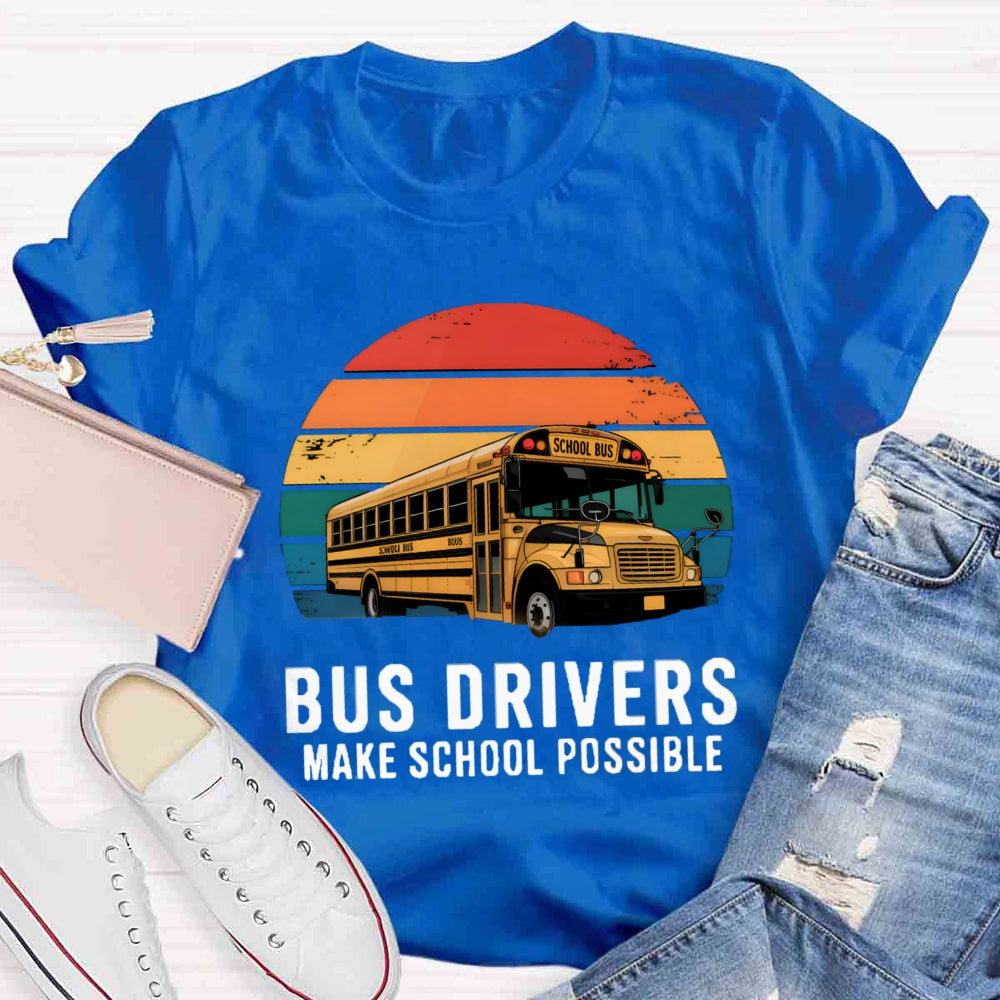 Bus Drivers Make School Possible T-shirt