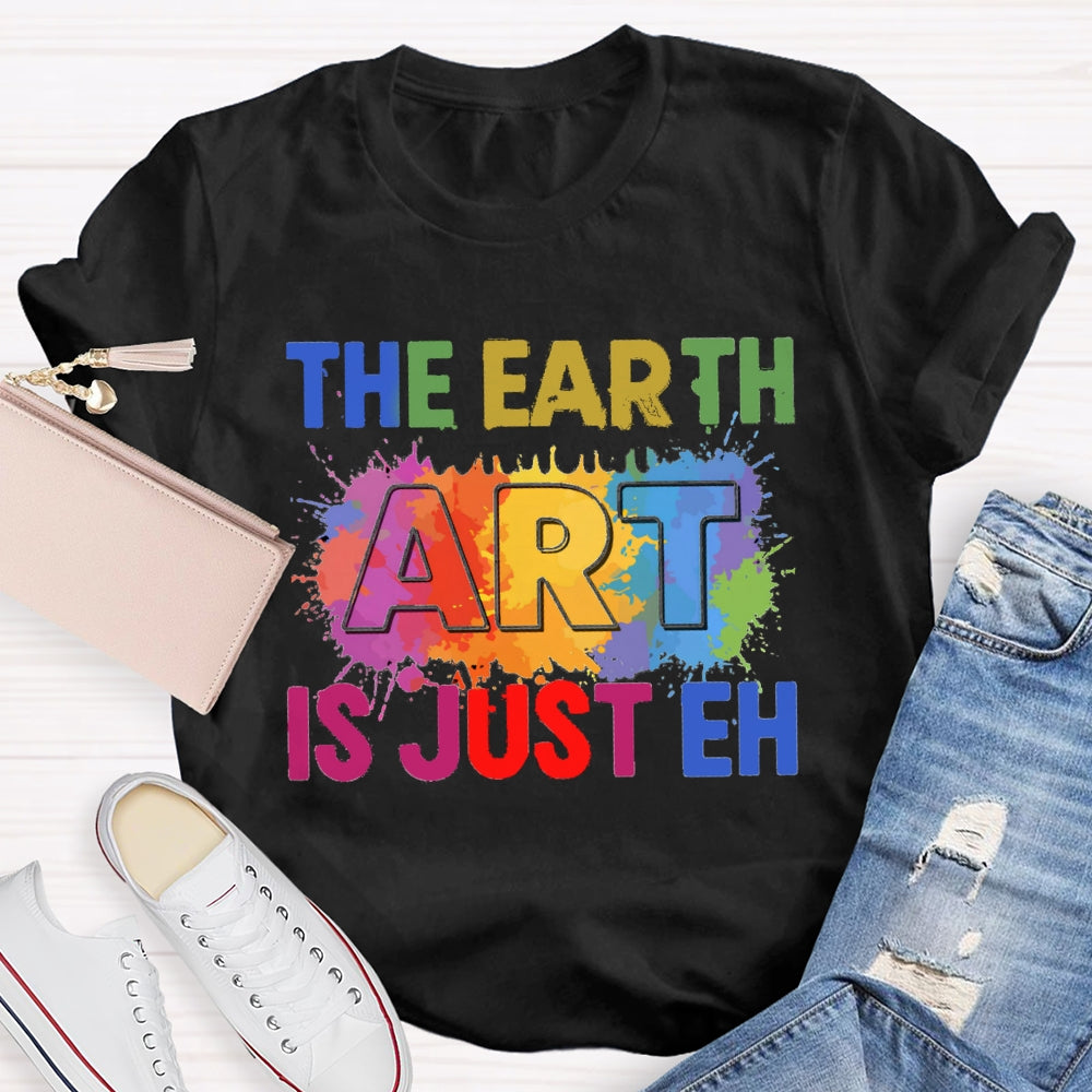 The Earth Art Is Just Eh Colorful Gradient Print T-shirt