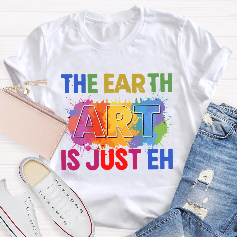 The Earth Art Is Just Eh Colorful Gradient Print T-shirt