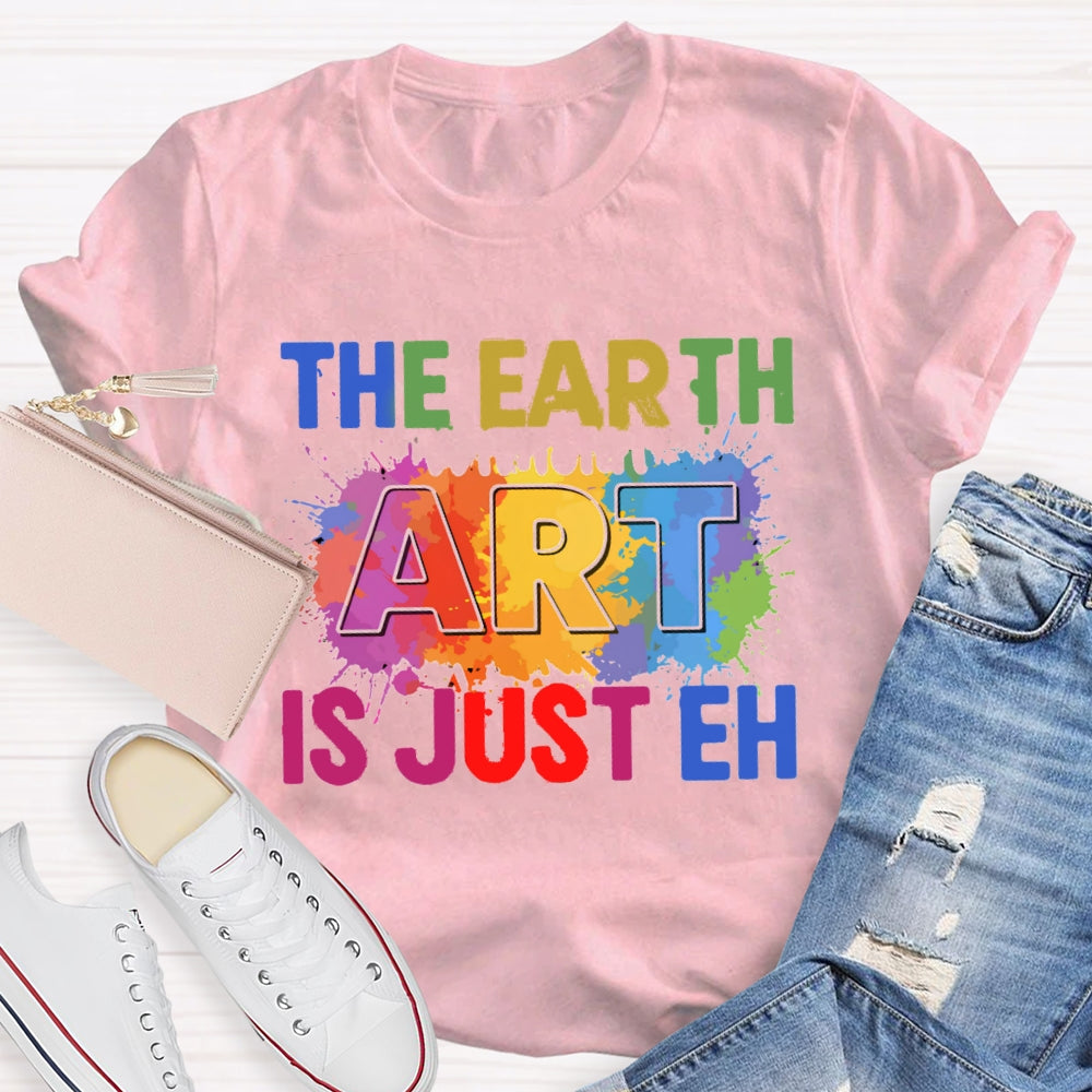 The Earth Art Is Just Eh Colorful Gradient Print T-shirt