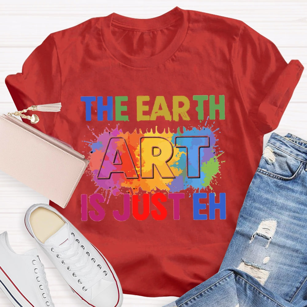 The Earth Art Is Just Eh Colorful Gradient Print T-shirt