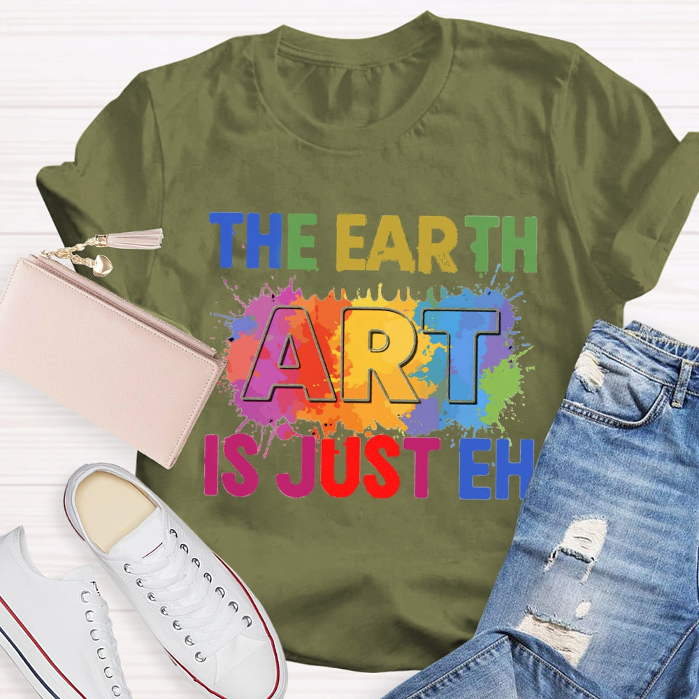 The Earth Art Is Just Eh Colorful Gradient Print T-shirt