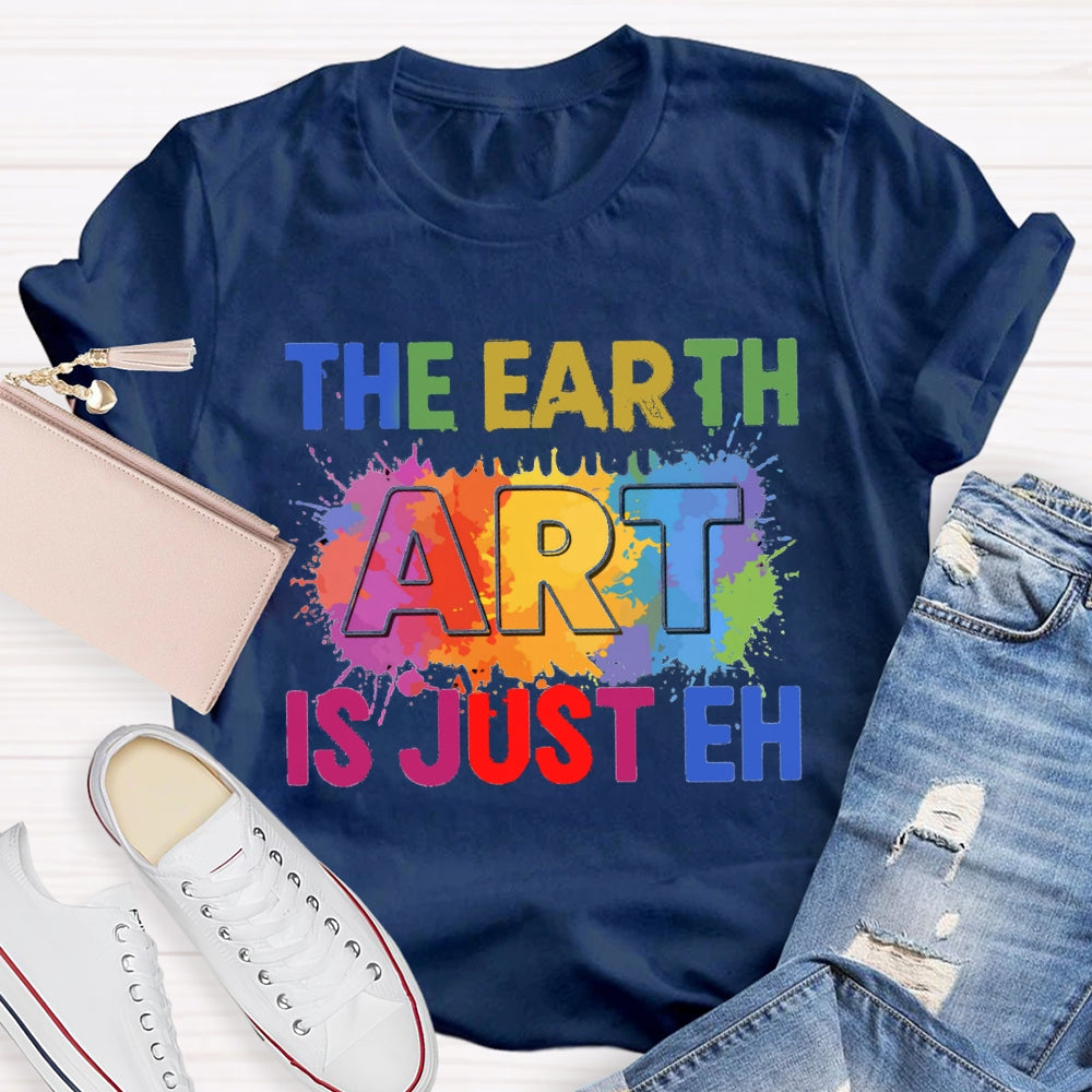 The Earth Art Is Just Eh Colorful Gradient Print T-shirt