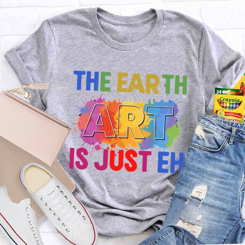 The Earth Art Is Just Eh Colorful Gradient Print T-shirt