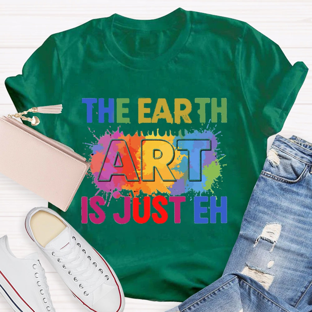 The Earth Art Is Just Eh Colorful Gradient Print T-shirt