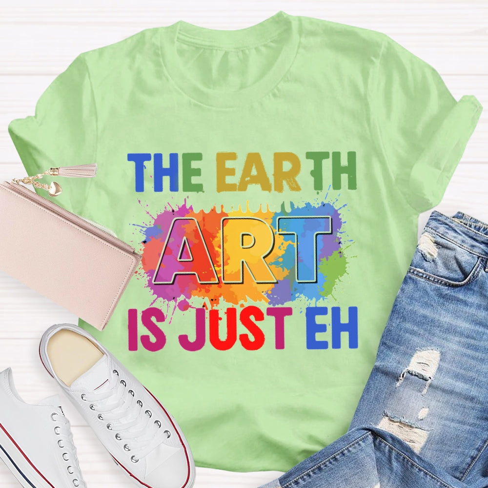 The Earth Art Is Just Eh Colorful Gradient Print T-shirt