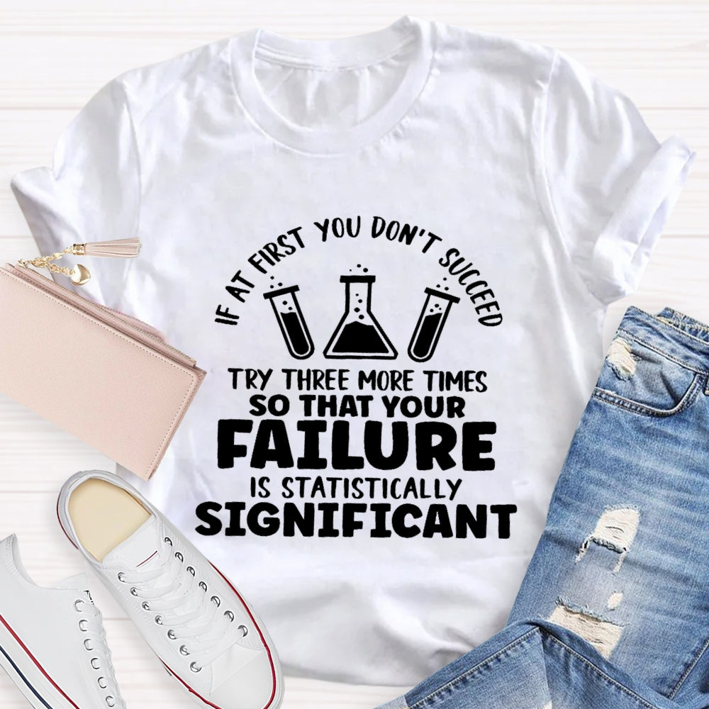 If At First You Don't Succeed Try Three More Times Teacher T-Shirt