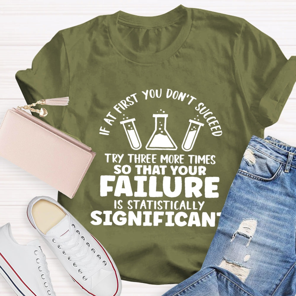 If At First You Don't Succeed Try Three More Times Teacher T-Shirt
