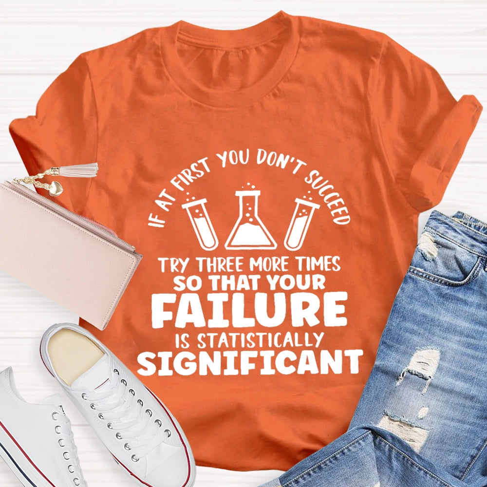 If At First You Don't Succeed Try Three More Times Teacher T-Shirt