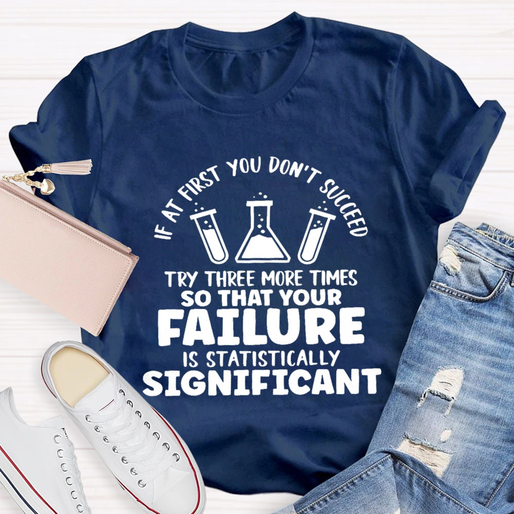 If At First You Don't Succeed Try Three More Times Teacher T-Shirt