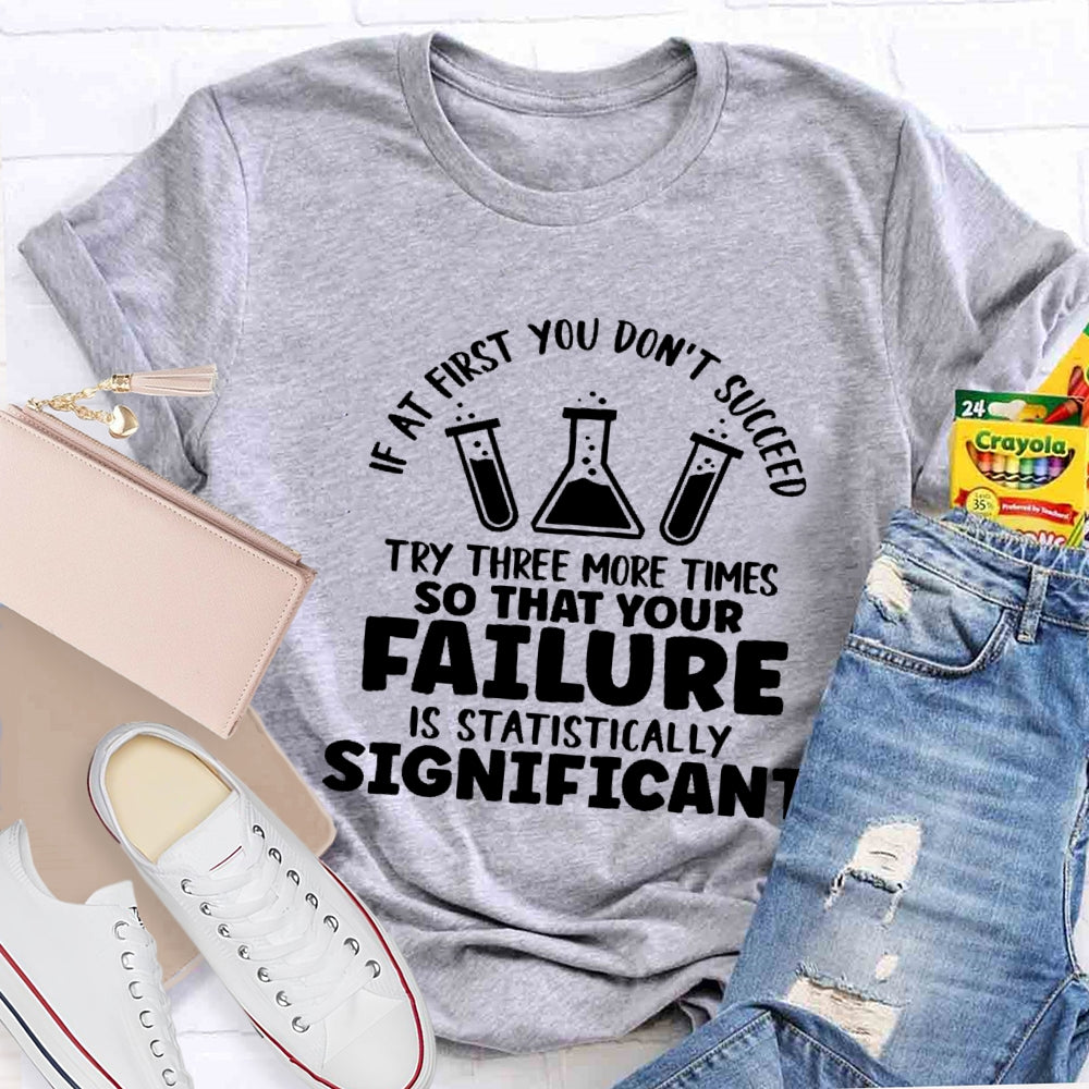 If At First You Don't Succeed Try Three More Times Teacher T-Shirt