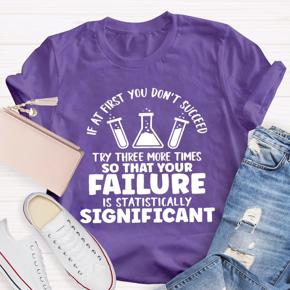 If At First You Don't Succeed Try Three More Times Teacher T-Shirt