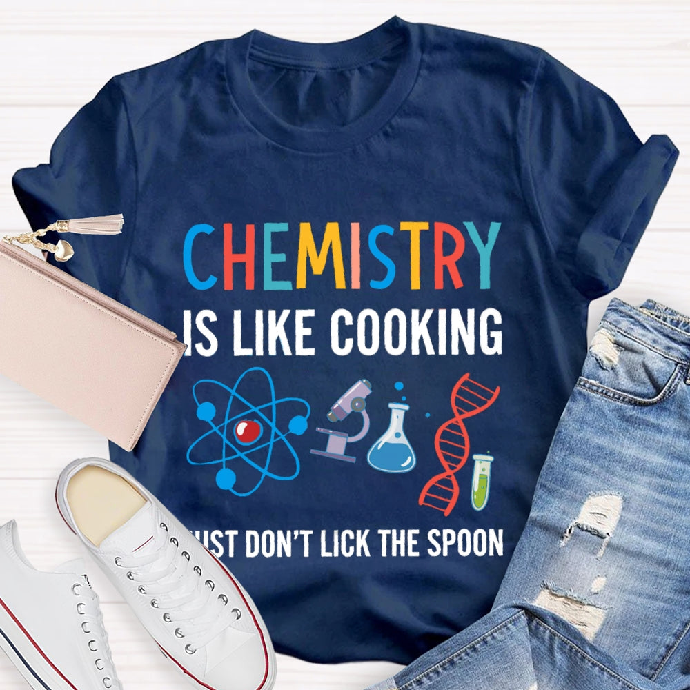 Chemical Is Like Cooking Just Don'T Lick The Spoon T-shirt