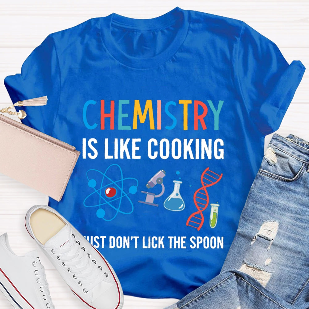 Chemical Is Like Cooking Just Don'T Lick The Spoon T-shirt
