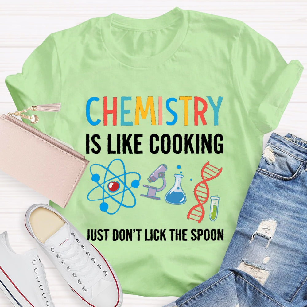 Chemical Is Like Cooking Just Don'T Lick The Spoon T-shirt