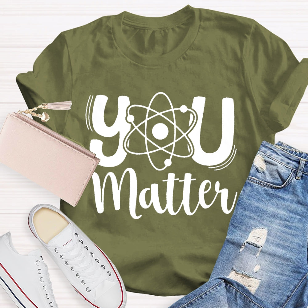 You Matter Science Teacher T-Shirt
