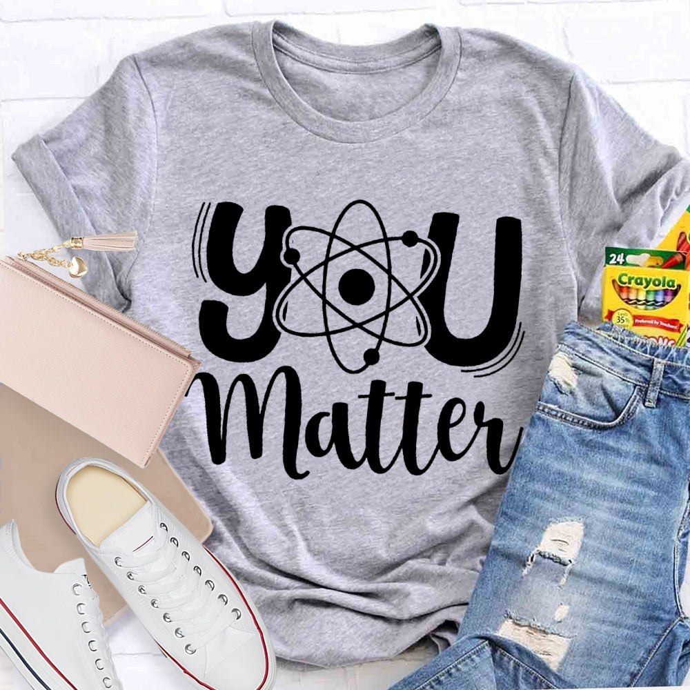 You Matter Science Teacher T-Shirt